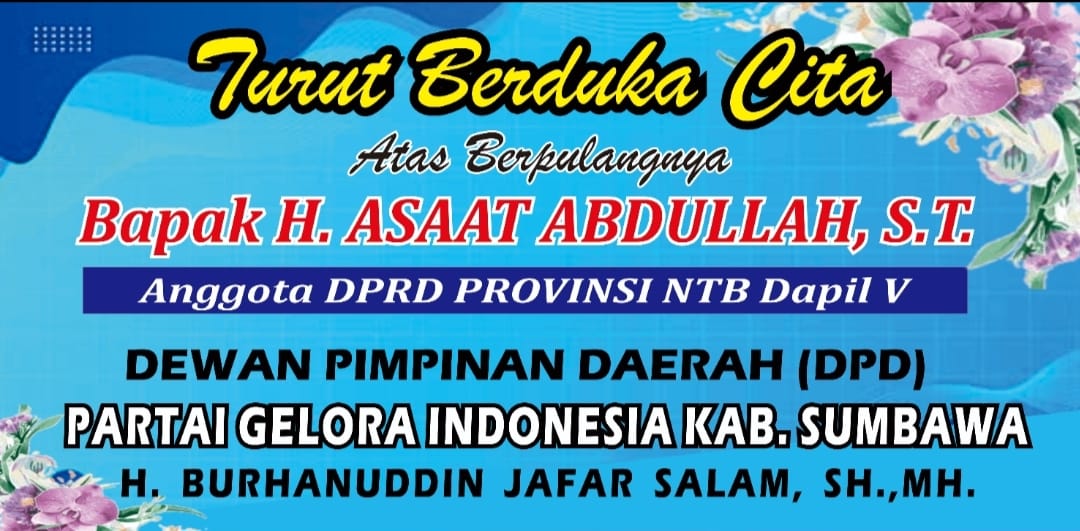 DEWAN PIMPINAN DAERAH (DPD) PARTAI GELORA INDONESIA KABUPATEN SUMBAWA MENGUCAPKAN BELASUNGKAWA ATAS BERPULANGNYA KE RAHMATULLAH H. ASAAT ABDULLAH, S.T.